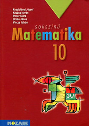 Kosztol�nyi-Kov�cs-Pint�r-Urb�n-Vincze - Soksz�n� matematika - tank�nyv 10. MS-2310U