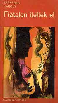 Szekeres K�roly - Fiatalon �t�lt�k el