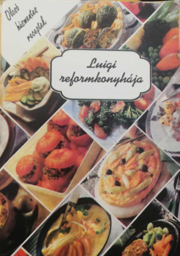 Kossár Lajos - Luigi reformkonyhája Olcsó húsmentes receptek sorozat
