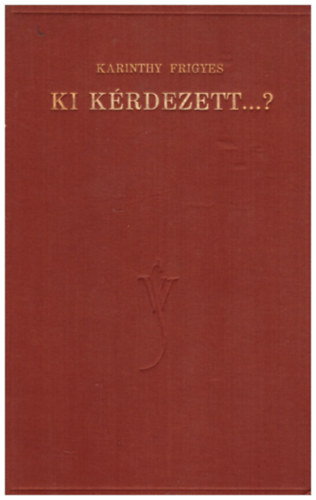 Karinthy Frigyes - Ki kérdezett...?