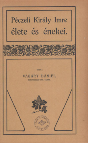 Vasáry Dániel - Péczeli Király Imre élete és énekei.