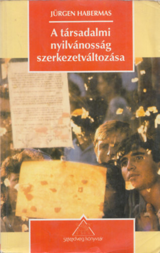 Jürgen Habermas - A társadalmi nyilvánosság szerkezetváltozása (Vizsgálódások a polgári társadalom egy kategóriájával kapcsolatban)