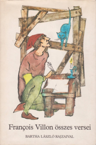 Francois Villon - Francois Villon �sszes versei (Bartha L�szl� rajzaival)