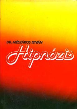 Dr. Mszros Istvn - Hipnzis - 2. tdolgozott, bvtett kiads (Trtnete; A h. lettani alapjai; Hipnziselmletek; A h. vlt s vals veszlyei; Szuggesztibilits; A hipnotikus szuszceptibilits (fogkonysg) s mutati; A h. technikja; Csoporthi