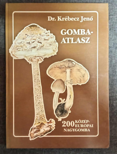 Szerző Dr. Krébecz Jenő Szerkesztő Gerzson László Lektor Dr. Makara György - Gomba-atlasz