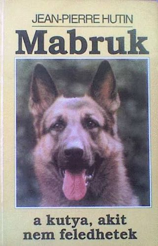 Jean-Pierre Hutin - Mabruk - A kutya, akit nem feledhetek