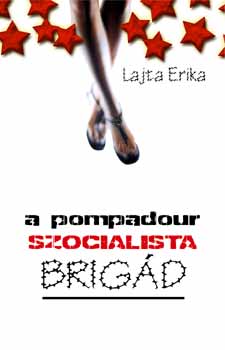 Lajta Erika - A Pompadour szocialista brig�d