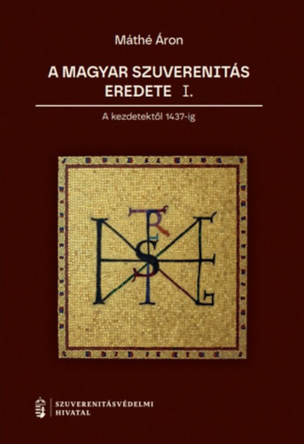 Máthé Áron - A magyar szuverenitás eredete I.