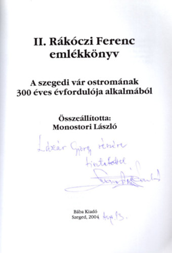 Monostori L�szl� - II. R�k�czi Ferenc eml�kk�nyv - A szegedi v�r ostrom�nak 300 �ves �vfordul�ja alkalm�b�l - Dedik�lt