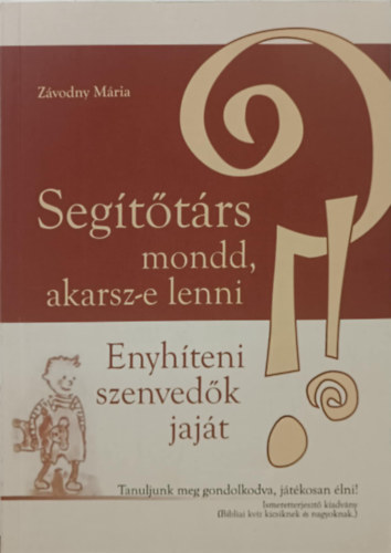 Závodny Mária - Segítőtárs mondd, akarsz-e lenni enyhíteni szenvedők jaját