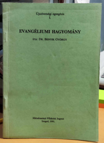 Dr. Benyik Gyrgy - Evangliumi hagyomny - jszvetsgi egzegzis I. (Hittudomnyi Fiskolai Jegyzet)