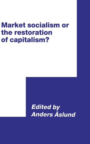 Anders Aslund - Market Socialism or the Restoration of Capitalism? - Piaci szocializmus vagy a kapitalizmus helyre�ll�t�sa?