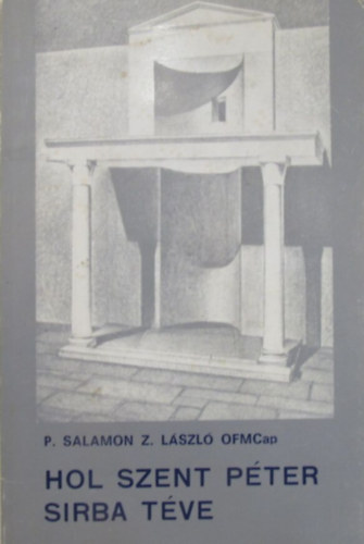 P. Salamon Z. L�szl� OFMCap - Hol Szent P�ter s�rba t�ve