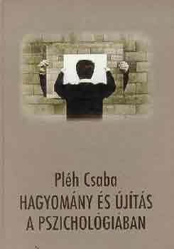 Pl�h Csaba - Hagyom�ny �s �j�t�s a pszichol�gi�ban
