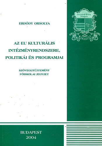 Erd�dy Orsolya - Az EU kultur�lis int�zm�nyrendszere, politik�i �s programjai