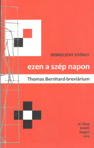 Debreczeny György - Ezen a szép napon - Thomas Bernhard-breviárium
