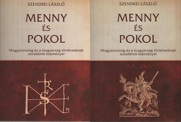 Szendrei L�szl� - Menny �s pokol I-II. I. 1575-2003. II. Kr.e.8sz. 1574