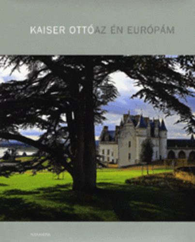 Kaiser Ott - Az n Eurpm - Egy fotogrfus napljbl (1986-2009)