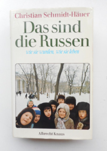 Christian Schmidt-Huer - Das sind die Russen - wie sie wurden, wie sie leben