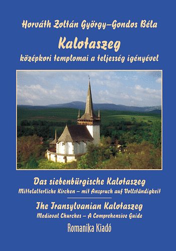 Horv�th Zolt�n Gy�rgy; Gondos B�la - Kalotaszeg k�z�pkori templomai a teljess�g ig�ny�vel