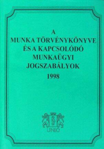A Munka Trvnyknyve s a kapcsold munkagyi jogszablyok 1998
