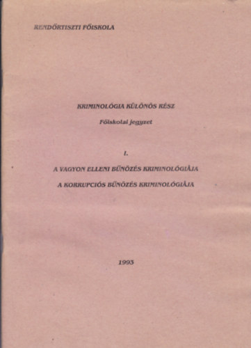 Kriminol�gia k�l�n�s r�sz - F�iskolai jegyzet - I. A vagyon elleni b�n�z�s kriminol�gi�ja / A korrupci�s b�n�z�s kriminol�gi�ja