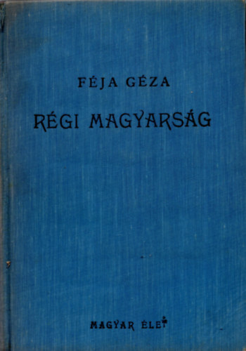 Fja Gza - Rgi magyarsg (A magyar irodalom trtnete a legrgibb idktl 1772-ig)