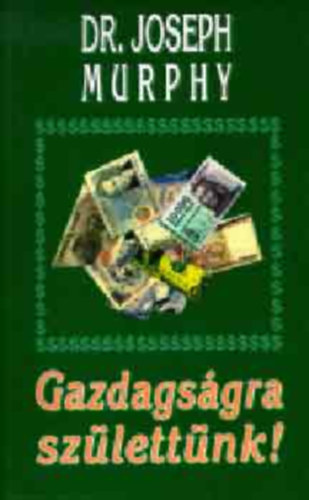 Dr. Joseph Murphy - Gazdagságra születtünk!