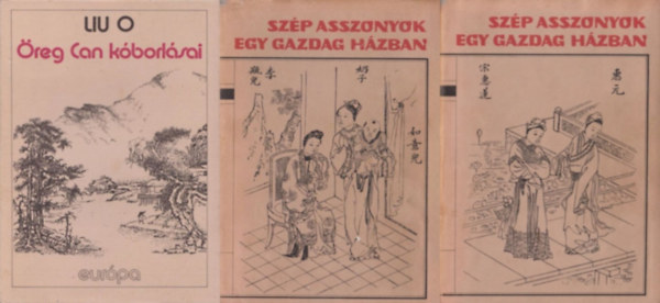 LIU O, (Ismeretlen k�nai szerz� a XVI. sz�zad v�g�r�l) - 2 db klasszikus k�nai reg�ny (3 m� 2 k�tetben): �reg Can k�borl�sai + Sz�p asszonyok egy gazdag h�zban I-II.