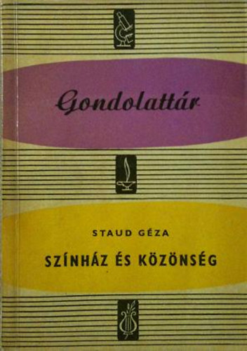 Staud G�za - Sz�nh�z �s k�z�ns�g (Gondolatt�r)