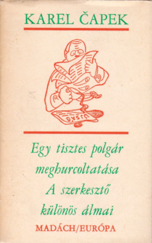 Kaerel Capek - Egy tisztes polg�r meghurcoltat�sa -  A szerkeszt� k�l�n�s �lmai