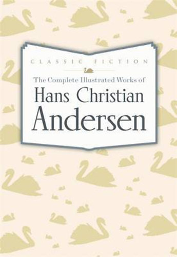 Hans Christian Andresen - The Complete Illustrated Works of Hans Christian Andersen