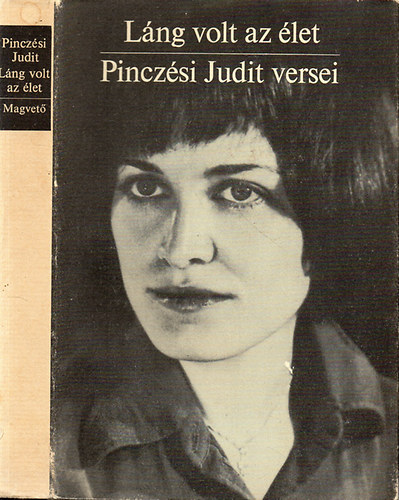 Pincz�si Judit - L�ng volt az �let - Pincz�si Judit v�logatott �s h�trahagyott versei