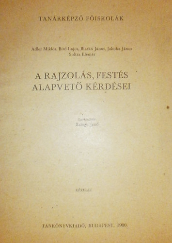 Adler Mikls; Br Lajos; Blask Jnos; Jakuba Jnos; Soltra Elemr - A rajzols, fests alapvet krdsei