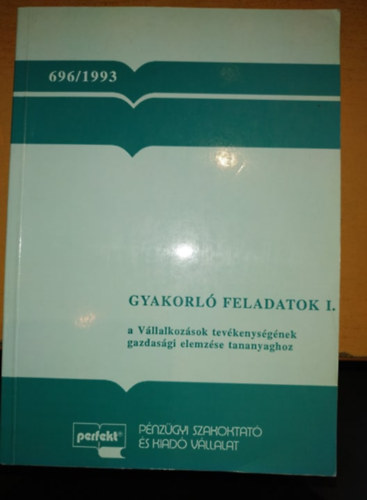 dr. Bíró Tibor - Sándor Lászlóné dr. - Szép Tamás - Gyakorló feladatok I. a Vállalkozások tevékenységének gazdasági elemzése tananyaghoz