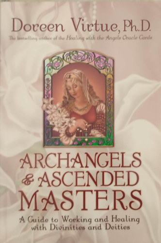 Doreen Virtue Ph.D. - Archangels & ascended masters - A guide to working and healing with divinites and deities (Arkangyalok és felemelkedett mesterek - Útmutató az szentekkel és istenségekkel végzett munkához és gyógyításhoz - Angol nyelvű)