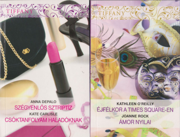 Kate Carlisle, Kathleen O'Reilly, Joanne Rock Anna DePalo - 2db. ktet a Tiffany sorozatbl: jflkor a Times Square-en - mor nyilai + Szgyenls sztriptz - Csktanfolyam haladknak