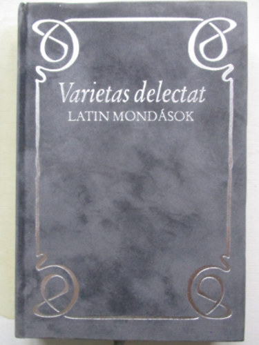 Hajd� Istv�n  (�ssze�ll�totta) - Murak�zy Gyula  (ford. �s kieg.) - Varietas delectat - Latin mond�sok (Vel�rba k�tve)
