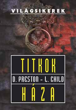 Lincoln Child Douglas Preston - Titkok háza