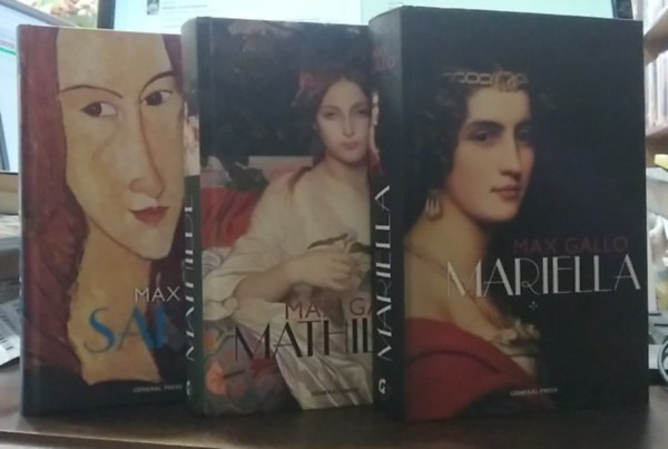 Max Gallo - Max Gallo tril�gia: 1. Mariella, 2. Mathilde, 3. Sarah