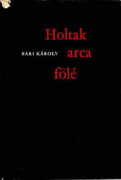 Bari Károly - Holtak arca fölé
