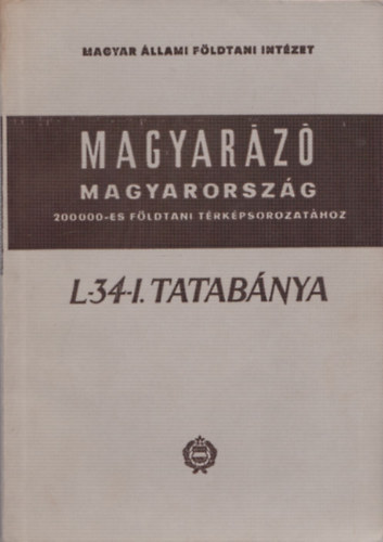 Dr. Szentes Ferenc - Magyar�z� Magyarorsz�g 200 000-es f�ldtani t�rk�psorozat�hoz (L-34-I. Tatab�nya)