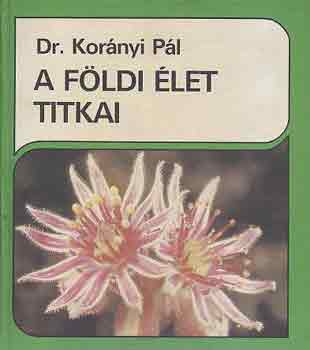 Dr. Kor�nyi P�l - A f�ldi �let titkai