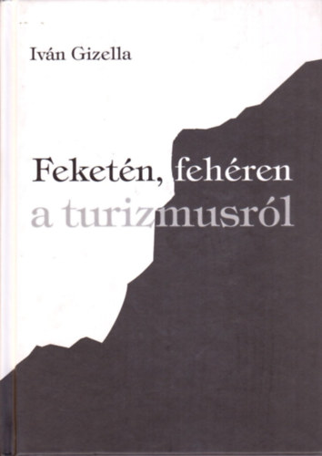 Iván Gizella - Feketén, fehéren a turizmusról