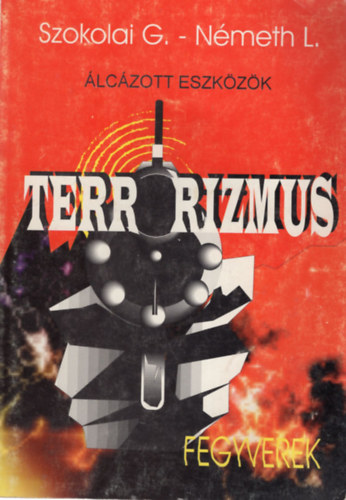 Szokolai G. - lczott eszkzk- fegyverek - Terrorizmus