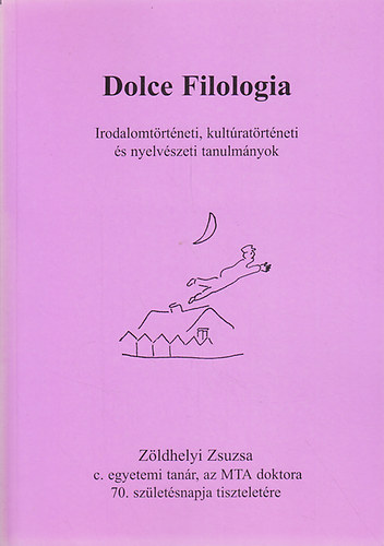 Dolce filologia - irodalomt�rt�neti, kult�rat�rt�neti �s nyelv�szeti t