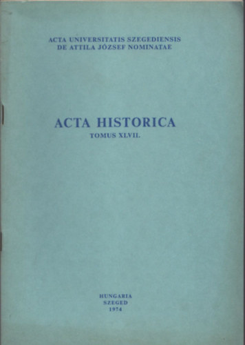 Sz�nt� Imre  (szerk.) - Acta Historica (Tomus XLVII.)