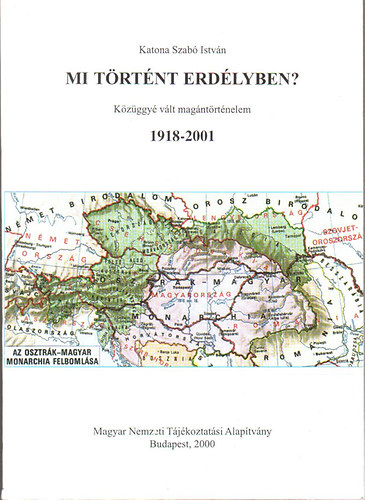 Katona Szab� Istv�n - Mi t�rt�nt Erd�lyben? 1918-2001