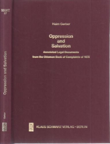 Haim Gerber - Oppression and Salvation (Annotated Legal Documents from the Ottoman Book of Complaints of 1675)- Studien zur sprache, geschichte und kultur der trkvlker Band 27.
