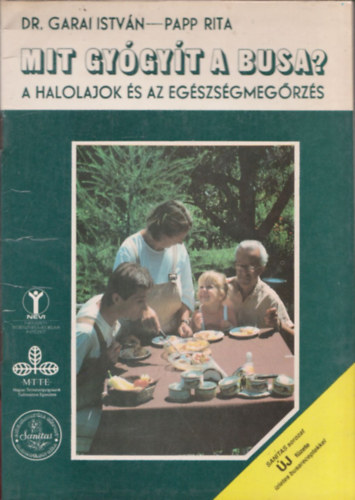 Garai Istv�n; Papp Rita - Mit gy�gy�t a busa? (A halolajok �s az eg�szs�gmeg�rz�s)